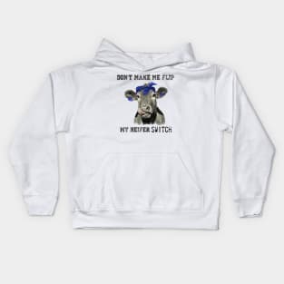 DON'T MAKE ME FLIP MY HEIFER SWITCH Kids Hoodie